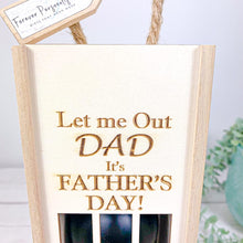 Load image into Gallery viewer, Personalised &quot;Let Me Out It&#39;s Father&#39;s Day&quot; Wine Gift Box
